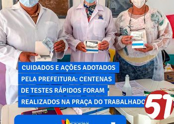 Cuidados e ações adotados pela prefeitura: centenas de testes rápidos foram realizados na Praça do Trabalhador