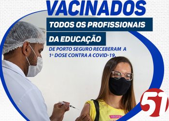 EM PORTO SEGURO, 100 % DOS PROFISSIONAIS DA EDUCAÇÃO ESTÃO VACINADOS!