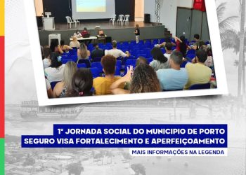1ª JORNADA SOCIAL DO MUNICÍPIO DE PORTO SEGURO VISA FORTALECIMENTO E APERFEIÇOAMENTO