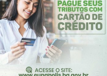 Prefeitura de Eunápolis anuncia que contribuintes podem parcelar tributos com cartão de crédito