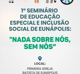 Eunápolis sedia 1° Seminário de Educação Especial e Inclusão Social nesta quinta-feira
