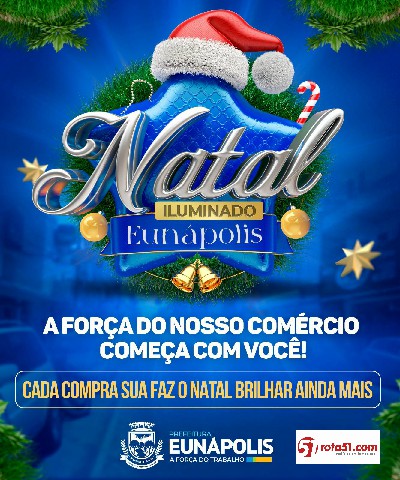 Prefeitura de Eunápolis lança campanha Natal Iluminado para fomentar o comércio local