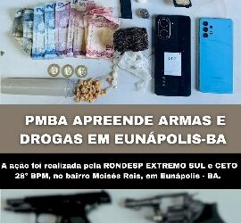 RONDESP EXTREMO SUL E 28° BPM APREENDEM ARMAS E DROGAS EM EUNÁPOLIS-BA